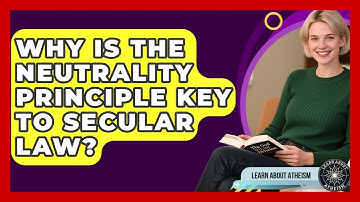 Why Is The Neutrality Principle Key To Secular Law? - Learn About Atheism