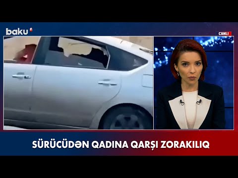 Sürücüdən qadına qarşı zorakılıq - BAKU TV