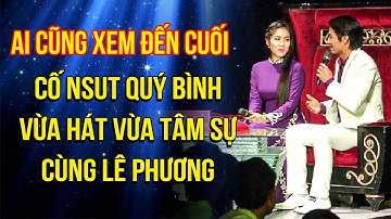 Cố NSUT Quý Bình và Lê Phương VỪA HÁT VỪA TÂM SỰ, cùng nhau VUI VẺ CHIA SẺ