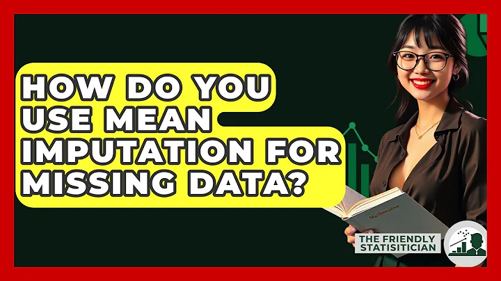 How Do You Use Mean Imputation For Missing Data? - The Friendly Statistician