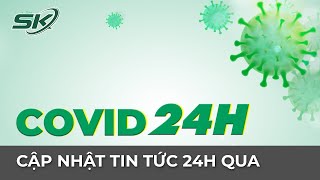 Tin Nóng Covid - 19 24h Ngày 8/9 Cập Nhật Ngắn Gọn | Dich Virus Corona Việt Nam hôm nay | SKĐS