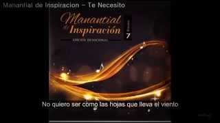 Video thumbnail of "Te Necesito - Manantial de Inspiración - Con Letra"