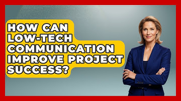 How Can Low-tech Communication Improve Project Success? - The Project Manager Toolkit