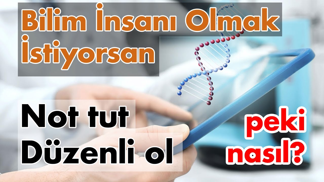 Bilim İnsanı Olmak İstiyorsan: İyi not tut! ve Düzenli Ol! peki nasıl?