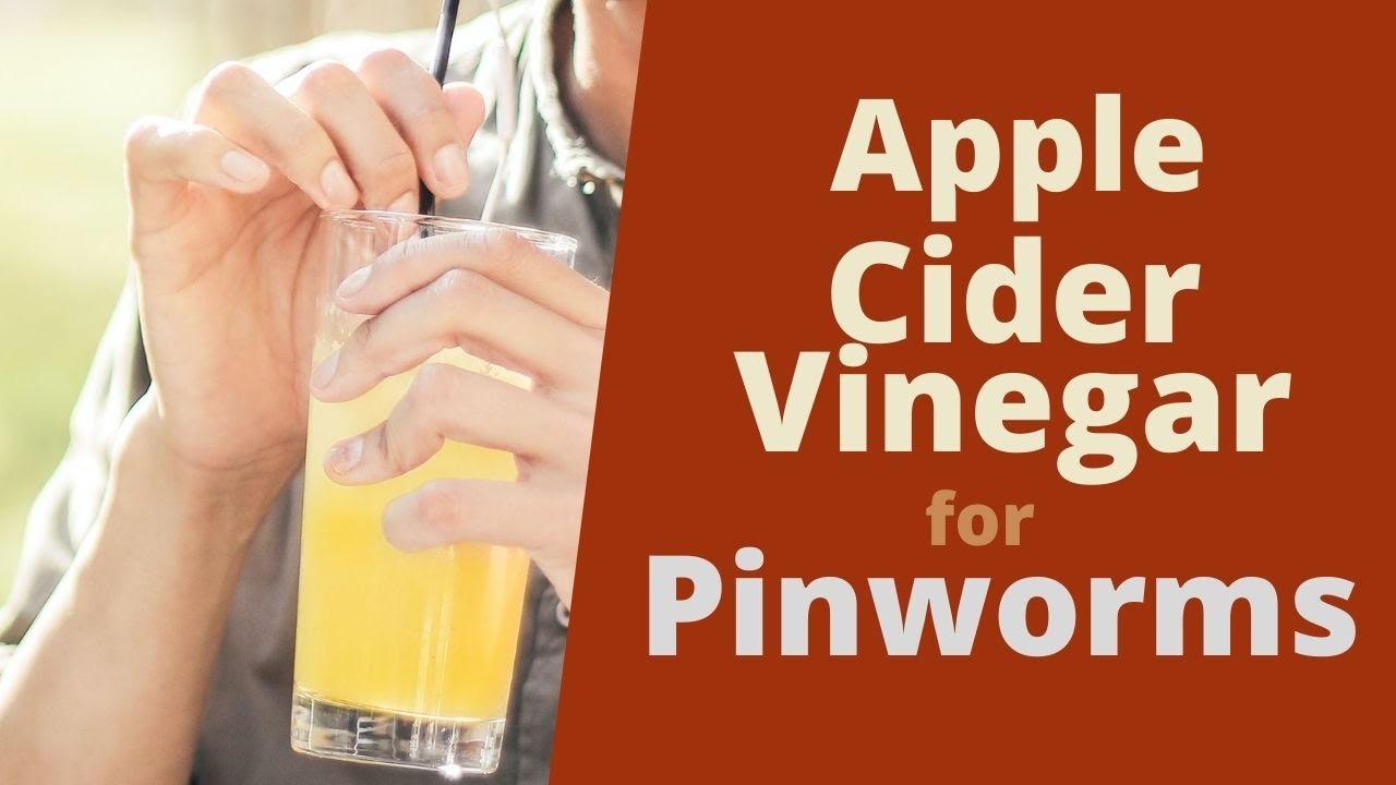 Apple Cider Vinegar for Pinworms Get Rid of Pinworms With a Home