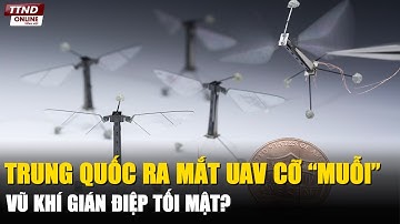 Trung Quốc Ra Mắt UAV Cỡ “Muỗi”! Vũ Khí Gián Điệp Tối Mật?