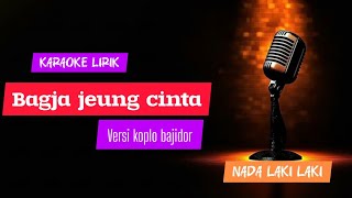 Bagja Jeung Cinta Karaoke Lirik nada Laki Laki versi Bajidor