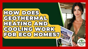 How Does Geothermal Heating And Cooling Work For Eco Homes? - Eco Home Blueprint