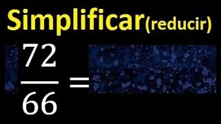 simplify 72/66 simplified, reduce fractions to their lowest irreducible simple expression