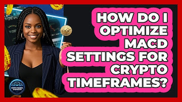 How Do I Optimize MACD Settings For Crypto Timeframes? - Crypto Trading Strategists