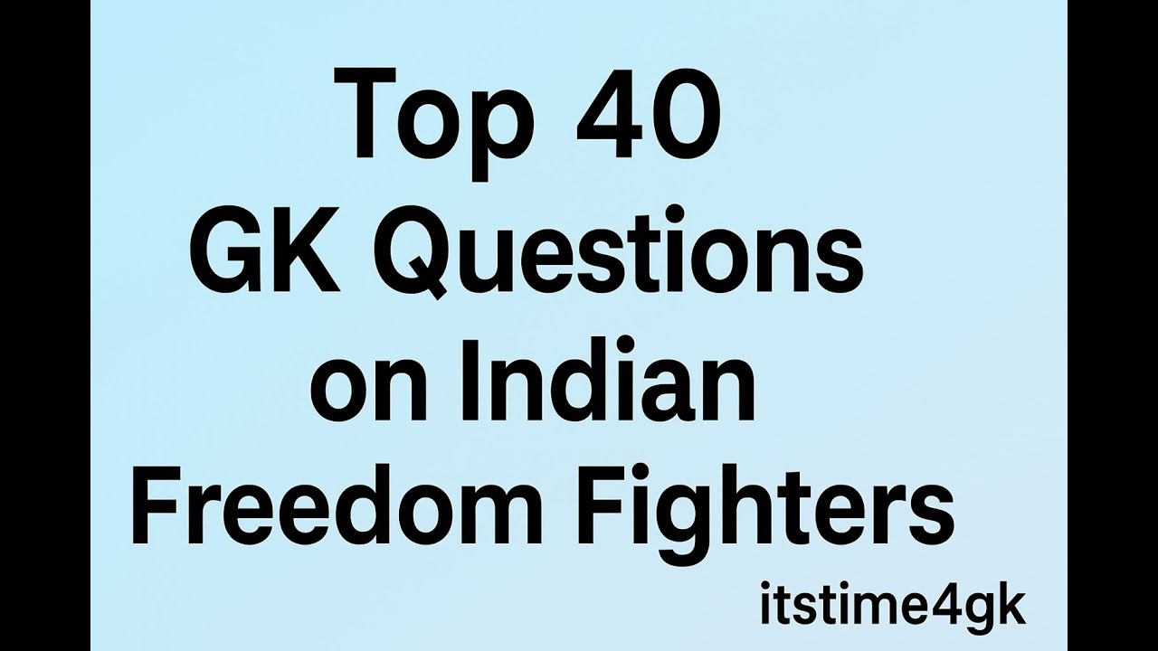 Top 40 GK Questions on Indian Freedom Fighters | Most Important Quiz ...