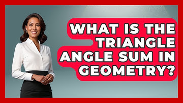 What Is The Triangle Angle Sum In Geometry? - All About Geometry