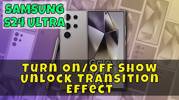 How to Turn On/Off Show Unlock Transition Effect Samsung Galaxy S24 Ultra
