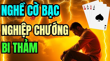 (Rất hay) Nghiệp Cờ Bạc - Quả Báo Cho Ai Không Biết Quay Đầu | Tâm Từ Bi