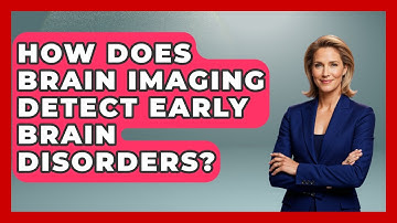 How Does Brain Imaging Detect Early Brain Disorders? - Brain Development Hub