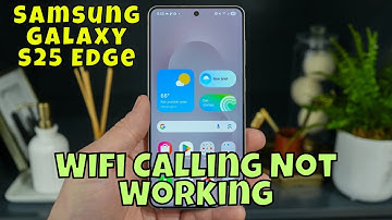 How to Fix Samsung Galaxy S25 Edge Wifi Calling Not Working