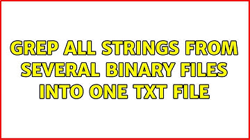 Unix & Linux: Grep all strings from several binary files into one txt file