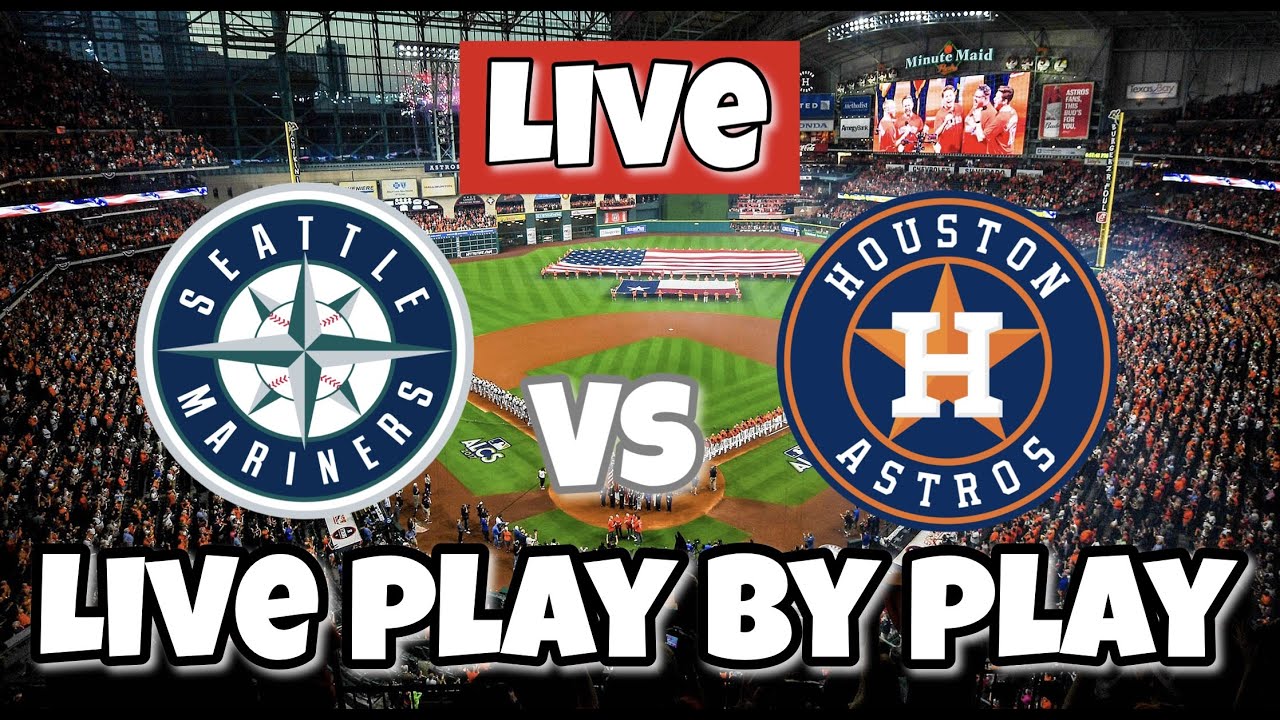 Seattle Mariners vs Houston Astros Live Stream Live MLB