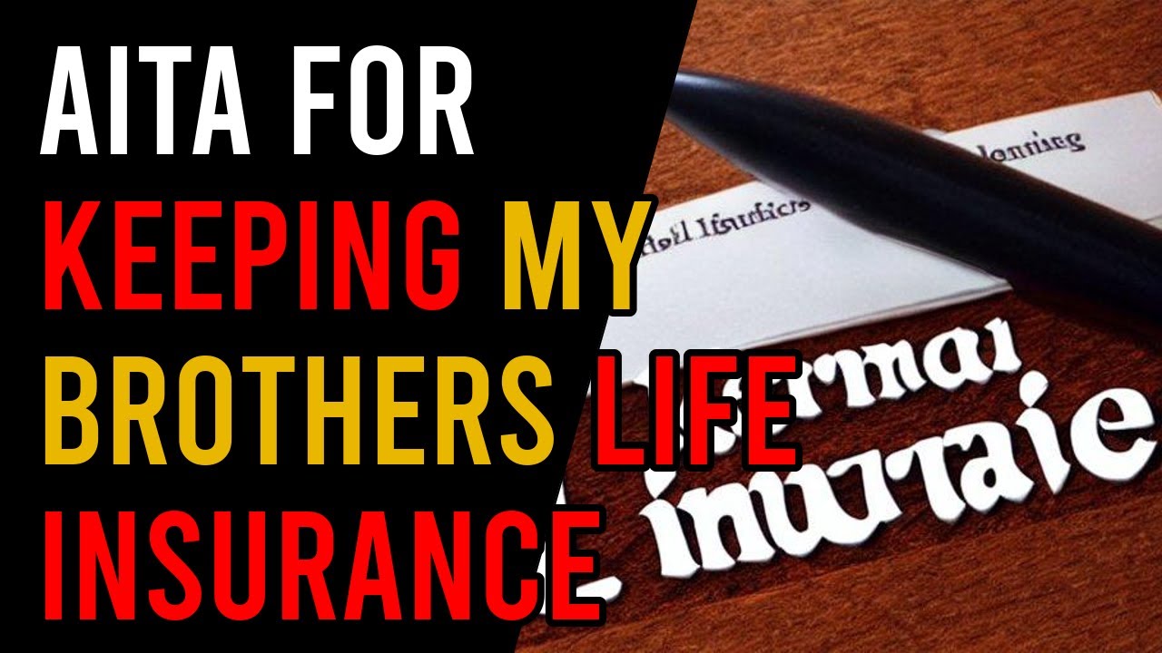 r/AITA AITA FOR KEEPING MY BROTHERS LIFE INSURANCE Reddit Stories YouTube