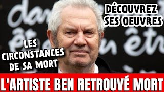 L'artiste Ben découvert mort chez lui dans de troublantes circonstances.