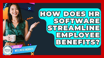 How Does HR Software Streamline Employee Benefits? - Office Wellness Insights