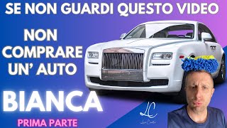 AUTO BIANCA ? NON COMPRARLA PRIMA DI GUARDARE QUESTO VIDEO | 1a parte