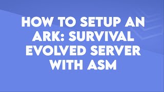 How to setup an Ark: Survival Evolved server using ASM - Byteania