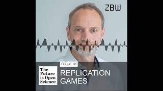 The Future is Open Science Podcast 60 ─ Replication Games