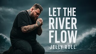 Let the River Flow – Jelly Roll inspired Emotional Worship Songs