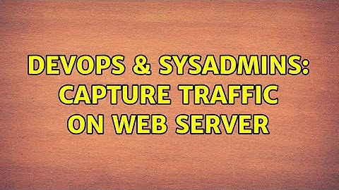 DevOps & SysAdmins: Capture traffic on web server