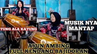 MANTAP !! KENDANG AYUN AMBING FULL BAJIDORAN