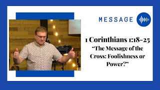The Message of the Cross: Foolishness or Power (1 Cor. 1: 18-25) | Paul Richards | Mar. 24, 2024