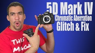 5D Mark IV Chromatic Aberration Glitch - What I discovered and how I fixed it.
