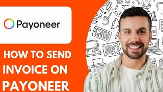 How To Send Invoice on Payoneer - 2025 (Easy Guide)
