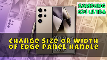 How to Change Size Or Width Of Edge Panel Handle Samsung Galaxy S24 Ultra