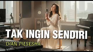 Dian Piesesha – Tak Ingin Sendiri | Versi Musik Lembut & Enak Didengar