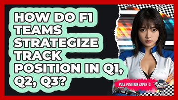 How Do F1 Teams Strategize Track Position In Q1, Q2, Q3? - Pole Position Experts