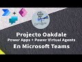 Teams - Power Apps - Power Virtual Agents - Projecto Oakdale