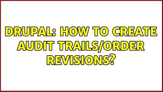 Drupal: How to create audit trails/order revisions? (2 Solutions!!)
