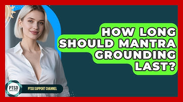 How Long Should Mantra Grounding Last? - PTSD Support Channel