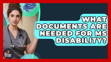 What Documents Are Needed For MS Disability? - MS Support Network
