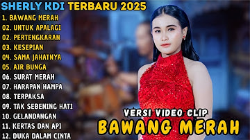 SHERLY KDI ~ BAWANG MERAH - UNTUK APALGI - PERTENGKARAN || OM ADELLA FULL ALBUM TERBARU 2025