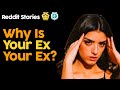 Why Is Your Ex Your Ex? (Reddit Stories)