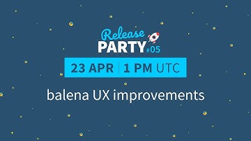 Release Party #05: Making balena UX improvements