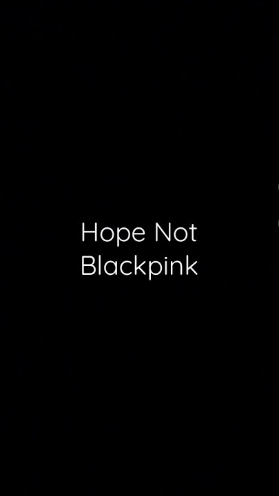 Hope Not- Blackpink