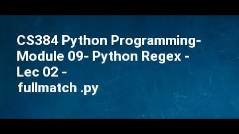 CS384 Python Programming  Module 09  Python Regex   Lec 02   fullmatch