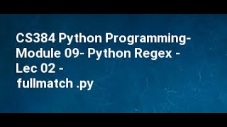 CS384 Python Programming  Module 09  Python Regex   Lec 02   fullmatch