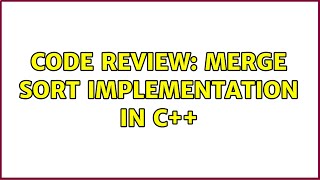 Code Review: Merge sort implementation in C++