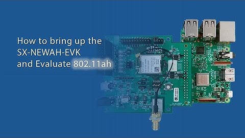 How to get your SX-NEWAH-EVK up and running for your 802.11ah evaluation in 12 minutes