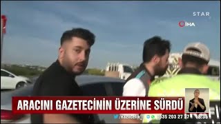 Trafik kuralını ihlal etti, yetmedi aracını muhabirin üzerine sürdü